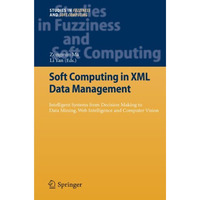 Soft Computing in XML Data Management: Intelligent Systems from Decision Making  [Hardcover]