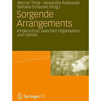 Sorgende Arrangements: Kinderschutz zwischen Organisation und Familie [Paperback]