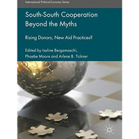 South-South Cooperation Beyond the Myths: Rising Donors, New Aid Practices? [Hardcover]