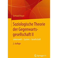 Soziologische Theorie der Gegenwartsgesellschaft II: Lebenswelt - System - Gesel [Paperback]