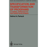 Specification and Transformation of Programs: A Formal Approach to Software Deve [Paperback]