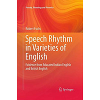 Speech Rhythm in Varieties of English: Evidence from Educated Indian English and [Paperback]