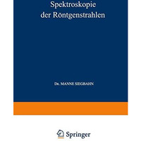 Spektroskopie der R?ntgenstrahlen [Paperback]