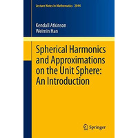 Spherical Harmonics and Approximations on the Unit Sphere: An Introduction [Paperback]