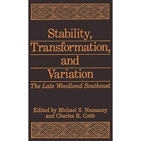 Stability, Transformation, and Variation: The Late Woodland Southeast [Hardcover]