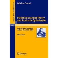 Statistical Learning Theory and Stochastic Optimization: Ecole d'Et? de Probabil [Paperback]