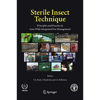 Sterile Insect Technique: Principles and Practice in Area-Wide Integrated Pest M [Paperback]