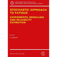 Stochastic Approach to Fatigue: Experiments, Modelling and Reliability Estimatio [Paperback]