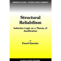 Structural Reliabilism: Inductive Logic as a Theory of Justification [Hardcover]