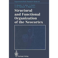 Structural and Functional Organization of the Neocortex: Proceedings of a Sympos [Paperback]