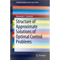 Structure of Approximate Solutions of Optimal Control Problems [Paperback]