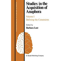 Studies in the Acquisition of Anaphora: Defining the Constraints [Paperback]