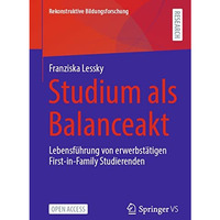 Studium als Balanceakt: Lebensf?hrung von erwerbst?tigen First-in-Family Studier [Paperback]