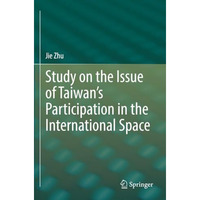 Study on the Issue of Taiwans Participation in the International Space [Paperback]