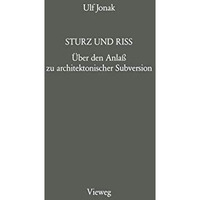 Sturz und Riss: ?ber den Anla? zu architektonischer Subversion [Paperback]