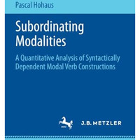 Subordinating Modalities: A Quantitative Analysis of Syntactically Dependent Mod [Paperback]