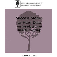 Success Stories as Hard Data: An Introduction to Results Mapping [Paperback]