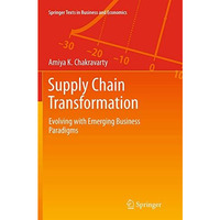 Supply Chain Transformation: Evolving with Emerging Business Paradigms [Paperback]