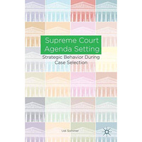 Supreme Court Agenda Setting: Strategic Behavior during Case Selection [Paperback]