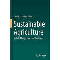 Sustainable Agriculture: Technical Progressions and Transitions [Paperback]