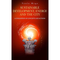 Sustainable Development, Energy and the City: A Civilisation of Concepts and Act [Hardcover]