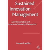 Sustained Innovation Management: Assimilating Radical and Incremental Innovation [Hardcover]