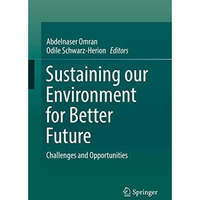 Sustaining our Environment for Better Future: Challenges and Opportunities [Hardcover]