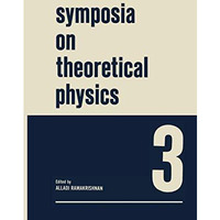 Symposia on Theoretical Physics 3: Lectures presented at the 1964 Summer School  [Paperback]