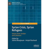 Syrian Crisis, Syrian Refugees: Voices from Jordan and Lebanon [Hardcover]