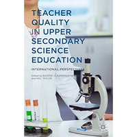 Teacher Quality in Upper Secondary Science Education: International Perspectives [Hardcover]