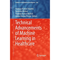 Technical Advancements of Machine Learning in Healthcare [Hardcover]