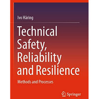 Technical Safety, Reliability and Resilience: Methods and Processes [Paperback]