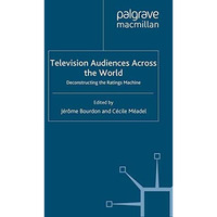 Television Audiences Across the World: Deconstructing the Ratings Machine [Paperback]