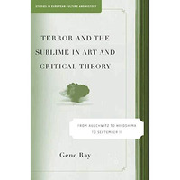 Terror and the Sublime in Art and Critical Theory: From Auschwitz to Hiroshima t [Paperback]