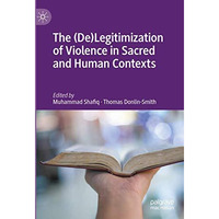 The (De)Legitimization of Violence in Sacred and Human Contexts [Hardcover]