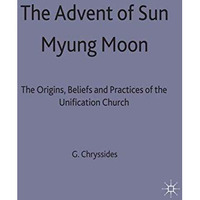 The Advent of Sun Myung Moon: The Origins, Beliefs and Practices of the Unificat [Hardcover]