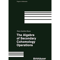 The Algebra of Secondary Cohomology Operations [Hardcover]