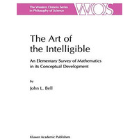 The Art of the Intelligible: An Elementary Survey of Mathematics in its Conceptu [Paperback]