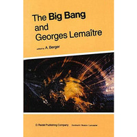 The Big Bang and Georges Lema?tre: Proceedings of a Symposium in honour of G. Le [Paperback]