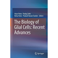 The Biology of Glial Cells: Recent Advances [Hardcover]