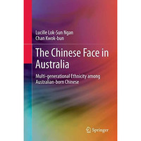 The Chinese Face in Australia: Multi-generational Ethnicity among Australian-bor [Hardcover]