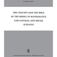 The Concept and the Role of the Model in Mathematics and Natural and Social Scie [Hardcover]