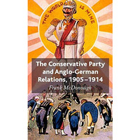 The Conservative Party and Anglo-German Relations, 1905-1914 [Hardcover]