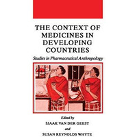 The Context of Medicines in Developing Countries: Studies in Pharmaceutical Anth [Paperback]