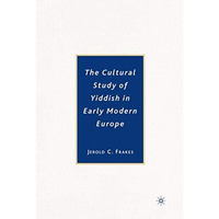 The Cultural Study of Yiddish in Early Modern Europe [Hardcover]