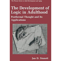 The Development of Logic in Adulthood: Postformal Thought and Its Applications [Paperback]