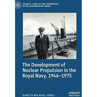 The Development of Nuclear Propulsion in the Royal Navy, 1946-1975 [Hardcover]