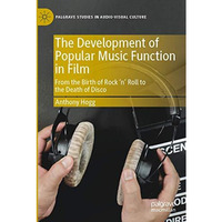 The Development of Popular Music Function in Film: From the Birth of Rock n Ro [Paperback]