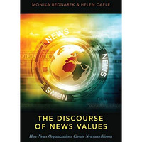 The Discourse of News Values: How News Organizations Create Newsworthiness [Paperback]