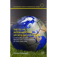 The EU in International Sports Governance: A Principal-Agent Perspective on EU C [Hardcover]